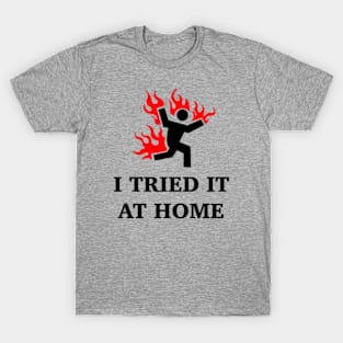 I Tried It At Home T-Shirt